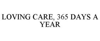 LOVING CARE, 365 DAYS A YEAR trademark