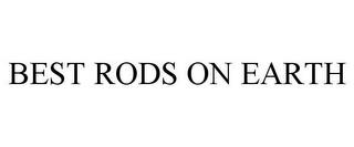 BEST RODS ON EARTH trademark