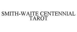 SMITH-WAITE CENTENNIAL TAROT trademark