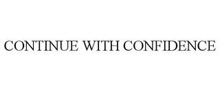 CONTINUE WITH CONFIDENCE trademark