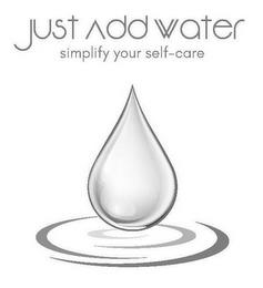 JUST ADD WATER SIMPLIFY YOUR SELF-CARE trademark