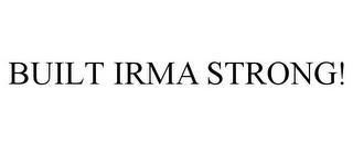 BUILT IRMA STRONG! trademark