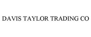 DAVIS TAYLOR TRADING CO trademark