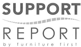 SUPPORT REPORT BY FURNITURE FIRST trademark