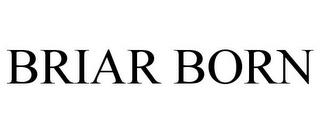 BRIAR BORN trademark