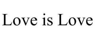 LOVE IS LOVE trademark