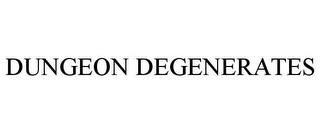 DUNGEON DEGENERATES trademark