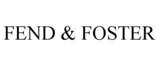 FEND & FOSTER trademark