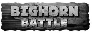 BIGHORN BATTLE trademark