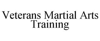 VETERANS MARTIAL ARTS TRAINING trademark