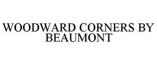 WOODWARD CORNERS BY BEAUMONT trademark