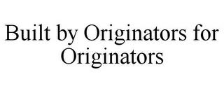 BUILT BY ORIGINATORS FOR ORIGINATORS trademark