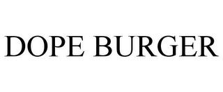 DOPE BURGER trademark