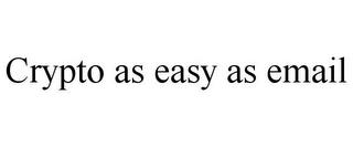 CRYPTO AS EASY AS EMAIL trademark