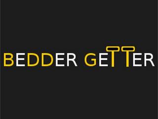 BEDDER GETTER trademark