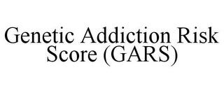 GENETIC ADDICTION RISK SCORE (GARS) trademark