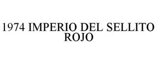 1974 IMPERIO DEL SELLITO ROJO trademark