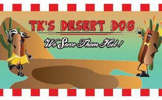 TK'S DESERT DOG WE SERVE THEM HOT! trademark