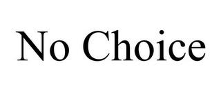 NO CHOICE trademark