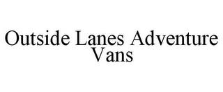 OUTSIDE LANES ADVENTURE VANS trademark