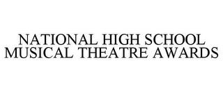 NATIONAL HIGH SCHOOL MUSICAL THEATRE AWARDS trademark