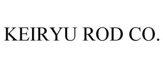 KEIRYU ROD CO. trademark