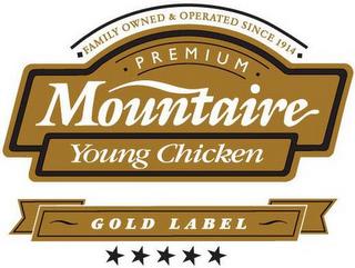 MOUNTAIRE PREMIUM YOUNG CHICKEN FAMILY OWNED & OPERATED SINCE 1914 GOLD LABEL trademark