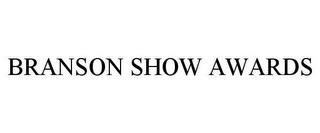 BRANSON SHOW AWARDS trademark