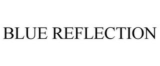 BLUE REFLECTION trademark