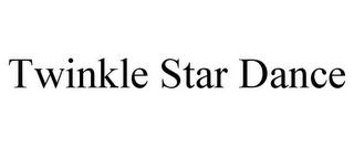 TWINKLE STAR DANCE trademark