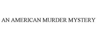 AN AMERICAN MURDER MYSTERY trademark