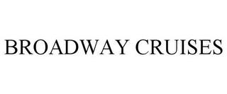 BROADWAY CRUISES trademark