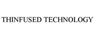 THINFUSED TECHNOLOGY trademark