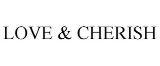 LOVE & CHERISH trademark