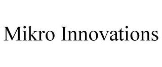 MIKRO INNOVATIONS trademark