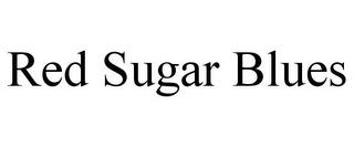 RED SUGAR BLUES trademark