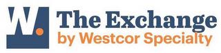 W. THE EXCHANGE BY WESTCOR SPECIALTY trademark