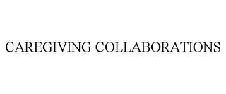 CAREGIVING COLLABORATIONS trademark