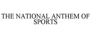 THE NATIONAL ANTHEM OF SPORTS trademark