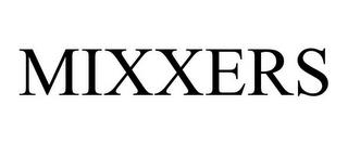 MIXXERS trademark