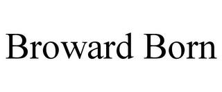 BROWARD BORN trademark