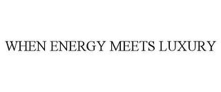 WHEN ENERGY MEETS LUXURY trademark