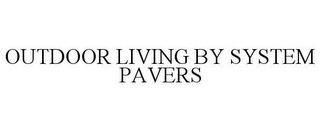 OUTDOOR LIVING BY SYSTEM PAVERS trademark