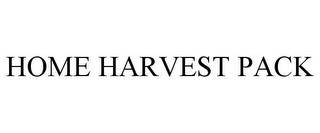 HOME HARVEST PACK trademark