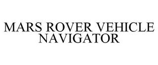 MARS ROVER VEHICLE NAVIGATOR trademark