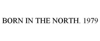 BORN IN THE NORTH. 1979 trademark