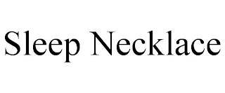 SLEEP NECKLACE trademark