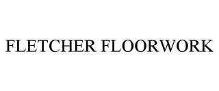 FLETCHER FLOORWORK trademark