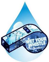 WET YOUR WHISTLE trademark