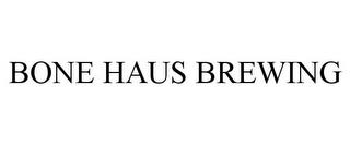 BONE HAUS BREWING trademark